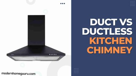 Duct vs Ductless Kitchen Chimney: Detailed Comparison