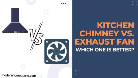 Kitchen Chimney Vs Exhaust Fan? Which One is Better?